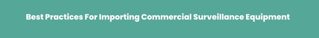 Good practices for importing commercial surveillance equipments