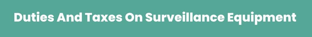 Duties and taxes on surveillance equipment in Canada
