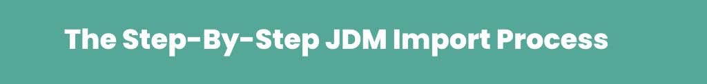 step by step JDM Import process